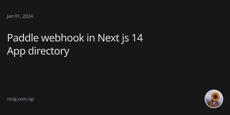 Paddle webhook in Next js 14 App directory - niraj